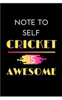 Note To Self Cricket is Awesome: A Cricket Diary...Cricket Player Fans Gift Journal