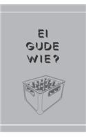 Ei GUDE wie? Notizbuch: 120 Seiten I Format 6 x 9 Zoll DIN A5 I dotted gepunktet