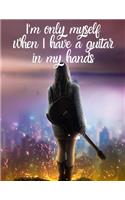 I'm only myself when I have a guitar in my hands: Notebook/notepad/diary/journal perfect gift for all guitar players. - 80 black lined pages - A4 - 8.5x11 inches