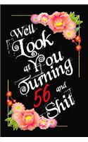 Well Look at You Turning 56 and Shit Notebook Gift: Lined Notebook / Journal Gift, 120 Pages, 6x9, Soft Cover, Matte Finish