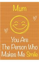 Mum, You Are The Person Who Makes Me Smile