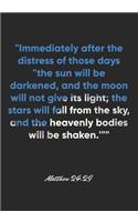 Matthew 24: 29 Notebook: "Immediately after the distress of those days "the sun will be darkened, and the moon will not give its light; the stars will fall from