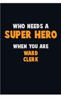 Who Need A SUPER HERO, When You Are Ward Clerk