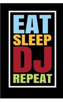 Eat Sleep DJ Repeat: DJ Notebook I Notizbuch I Calepin I Taccuino I Cuaderno I Caderno I Notitieblok I Notatnik I 6x9 I A5 I 120 Pages I Dot Grid I Diary I Sketchbook I 