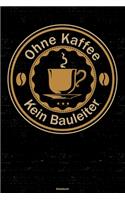 Ohne Kaffee kein Bauleiter Notizbuch