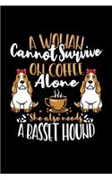 Basset Hound Notebook A Woman Cannot Survive On Coffee Alone She Also Needs A Basset Hound