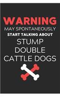 Warning May Spontaneously Start Talking About Stump Double Cattle Dogs