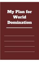 My Plan for World Domination