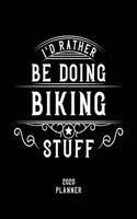 I'd Rather Be Doing Biking Stuff 2020 Planner: Biking Fan 2020 Planner, Funny Design, 2020 Planner for Biking Lover, Christmas Gift for Biking Lover