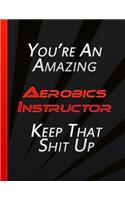 You're An Amazing Aerobics Instructor Keep That Shit Up