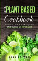 Plant Based Cookbook: New, Easy and Tasty Recipes for Vegan and Vegetarian Eating (For Beginners, On a Budget, Seasonal, For Two and More!)