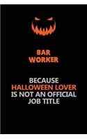 Bar Worker Because Halloween Lover Is Not An Official Job Title