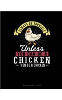 Always Be Yourself Unless You Can Be A Chicken Then Be A Chicken: Blank Sheet Music - 10 Staves