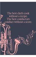 The best Chefs cook without a Recipe The best Conductors Conduct Without a Score: Music Notebook DIN-A5 with 120 lined pages for music students and musicians to note lyrics and take notes