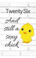 Twenty Six And Still A Sexy Chick: Cute 26th Birthday Card Quote Journal / Sexy Chick / Birthday Girl Card / Birthday Gift For Grandma / Diary / Birthday Gift For Aunt / Appreciation 