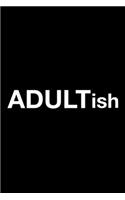 Adultish: 6x9 120 Page Lined Composition Notebook Funny Adulting Gag Gift