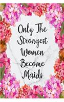 Only The Strongest Women Become Maids: Weekly Planner For Maid 12 Month Floral Calendar Schedule Agenda Organizer(1 6x9 Maid Planner January 2020 - December 2020)