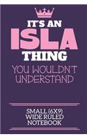 It's An Isla Thing You Wouldn't Understand Small (6x9) Wide Ruled Notebook