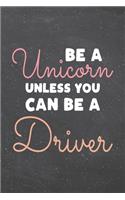 Be a Unicorn Unless You Can Be a Driver