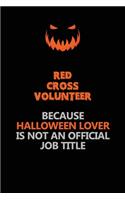 Red Cross Volunteer Because Halloween Lover Is Not An Official Job Title