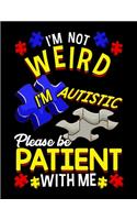 I'm Not Weird I'm Autistic Please Be Patient With Me: I'm Autistic Please Be Patient With Me Blank Sketchbook to Draw and Paint (110 Empty Pages, 8.5" x 11")