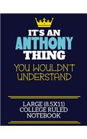 It's An Anthony Thing You Wouldn't Understand Large (8.5x11) College Ruled Notebook: A cute book to write in for any book lovers, doodle writers and budding authors!