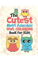 The Cutest Most Adorable Owl Coloring Book For Kids: 25 Fun Designs For Boys And Girls - Perfect For Young Children Preschool Elementary Toddlers
