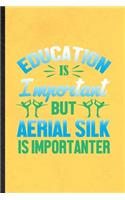 Education Is Important but Aerial Silk Is Importanter