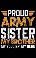 Proud Army Sister My Brother My Soldier My Hero