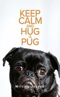 Keep Calm And Hug A Pug Writing Journal: Blank Lined Gift Writing Journal For Dutch Mastiff Dog Owners