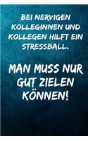 Bei nervigen Kolleginnen und Kollegen hilft ein stressball. Man muss nur gut zielen können!: Terminplaner 2020 mit lustigem Spruch - Geschenk für Büro, Arbeitskollegen, Kollegen und Mitarbeiter - Terminkalender, Taschenkalender, Wochenplaner