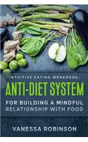 Intuitive Eating Workbook: Anti-Diet System For Building a Mindful Relationship with Food