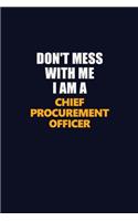 Don't Mess With Me I Am A Chief Procurement officer: Career journal, notebook and writing journal for encouraging men, women and kids. A framework for building your career.