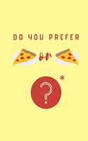 Do you prefer Pizza or Pizza?