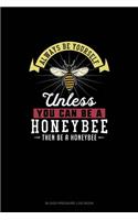 Always Be Yourself Unless You Can Be A Honeybee Then Be A Honeybee: Blood Pressure Log Book