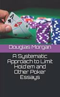 A Systematic Approach to Limit Hold'em and Other Poker Essays