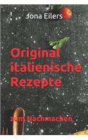 Original Italienische Rezepte: Zum Nachmachen