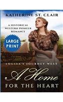 A Home for the Heart Louisa's Journey West ***Large Print Edition***