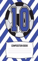Composition Book: Soccer Composition Notebook 10 Year Old Boy Diary or Practice Journal Sports Organizer for Players Youth Kids: Blue & White Elementary School Note B