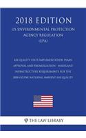 Air Quality State Implementation Plans - Approval and Promulgation - Maryland - Infrastructure Requirements for the 2008 Ozone National Ambient Air Quality (US Environmental Protection Agency Regulation) (EPA) (2018 Edition)