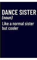 Dance Sister (Noun) Like a Normal Sister But Cooler: Dancer Journal