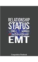Relationship Status Single Married Taken By A Super Hot EMT Composition Notebook