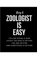 Being A Zoologist A Is Easy: Its Like Riding A Bike. Except The Bike Is On Fire. You Are On Fire. And Everything Is On Fire. Occupation Gift Idea