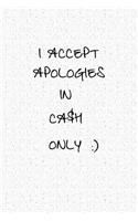 I Accept Apologies in Cash Only