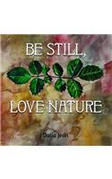 Be Still, Love Nature