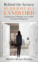 Behind The Scenes: My Journey as a Landlord: Navigating the Challenges and Triumphs of Property Management