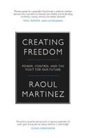 Creating Freedom: Power, Control and the Fight for Our Future