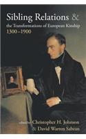 Sibling Relations and the Transformations of European Kinship, 1300-1900