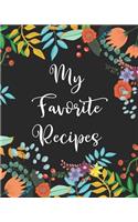 My Favorite Recipes: Floral Blank Recipe Book Journal to Write in for Favorite Recipes and Custom Meals
