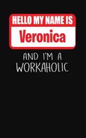 Hello My Name Is Veronica: And I'm a Workaholic Lined Journal College Ruled Notebook Composition Book Diary